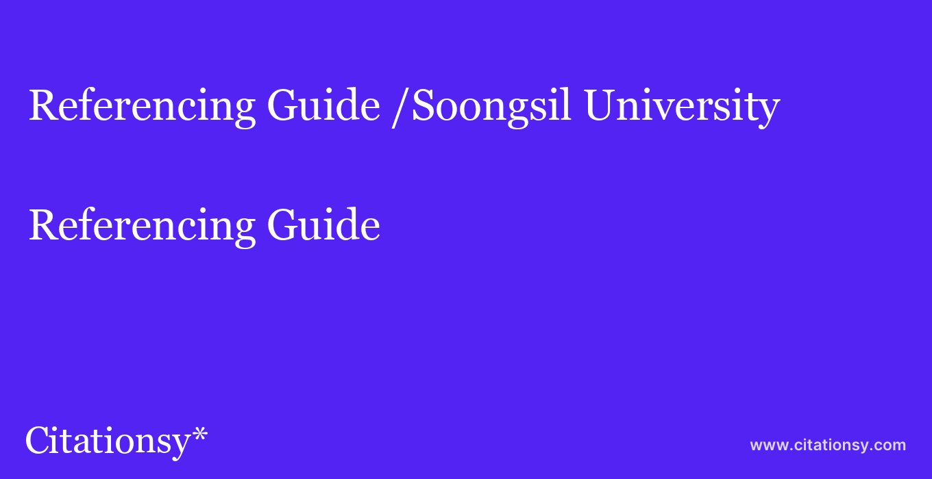 Referencing Guide: /Soongsil University